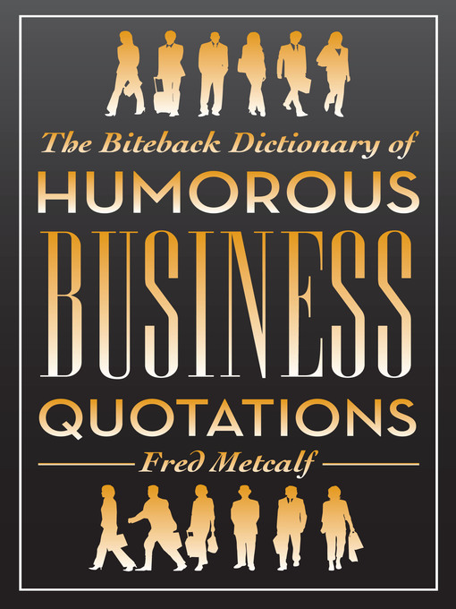 Title details for The Biteback Dictionary of Humorous Business Quotations by Fred Metcalf - Available